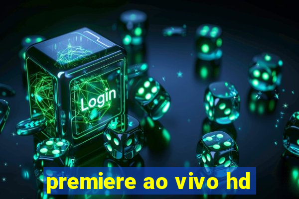 premiere ao vivo hd